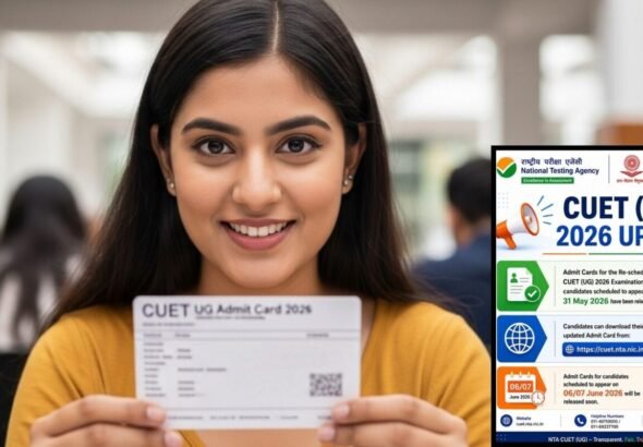 CUET UG 2026: बदल गई है सीयूईटी यूजी परीक्षा की तारीख? तुरंत डाउनलोड करें अपडेटेड एडमिट कार्ड